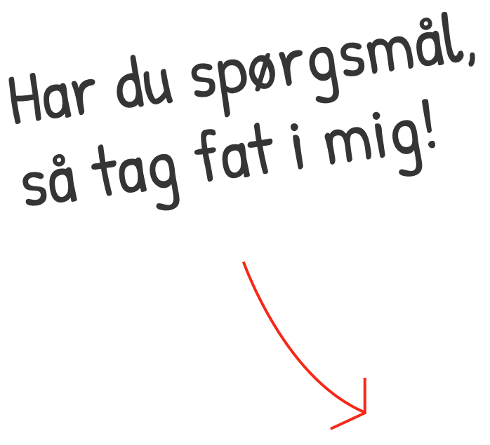 Har du spørgsmål, så tag fat i mig!